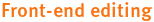 Front-end editing Front-end editing