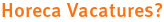 Horeca Vacatures? Horeca Vacatures?